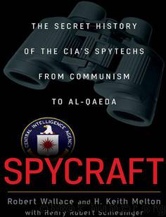 Spycraft: The Secret History of the CIA's Spytechs, From Communism to Al-Qaeda by Robert Wallace; H. Keith Melton; Henry R. Schlesinger; George J. Tenet
