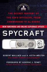 Spycraft: The Secret History of the CIA's Spytechs, from Communism to Al-Qaeda by Robert Wallace & H. Keith Melton & Henry R. Schlesinger