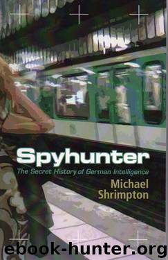 Spyhunter: The Secret History of German Intelligence by Michael Shrimpton