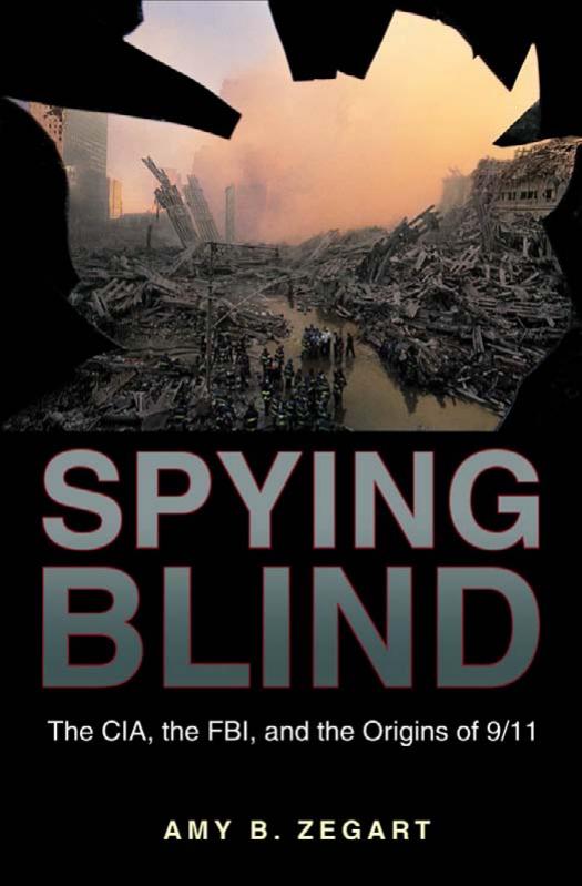 Spying Blind: The CIA, the FBI, and the Origins of 9 11 by Amy B. Zegart