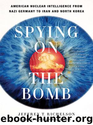 Spying on the Bomb: American Nuclear Intelligence from Nazi Germany to Iran and North Korea by Jeffrey T. Richelson