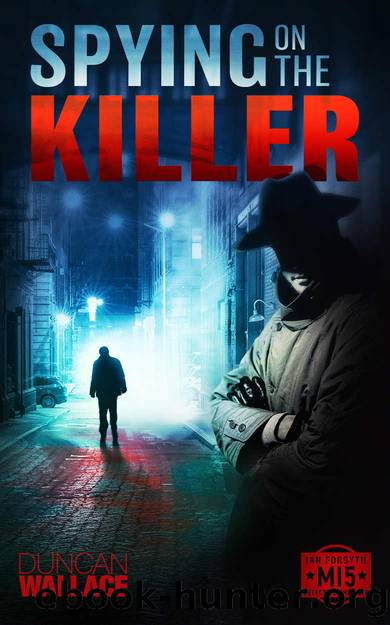 Spying on the Killer: An Ian Forsyth MI5 Detective Thriller by Duncan Wallace