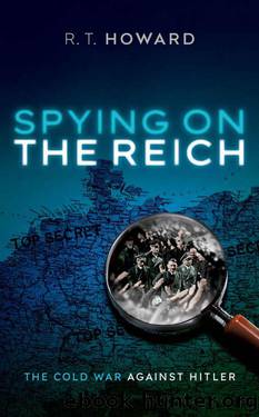 Spying on the Reich by R. T. Howard