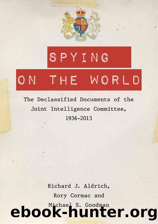 Spying on the World: The Declassified Documents of the Joint Intelligence Committee, 1936-2013 by Richard J. Aldrich