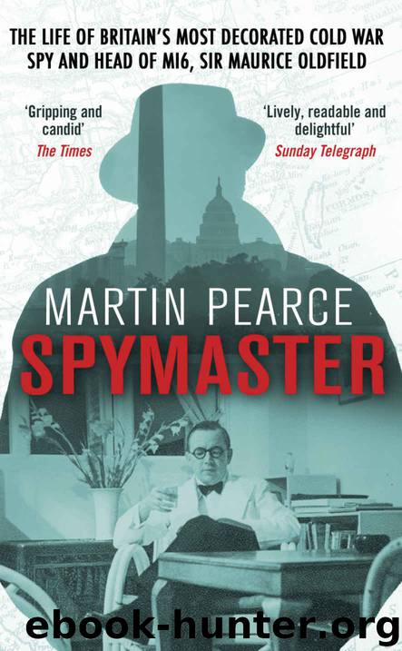 Spymaster: The Life of Britain's Most Decorated Cold War Spy and Head of MI6, Sir Maurice Oldfield by Martin Pearce