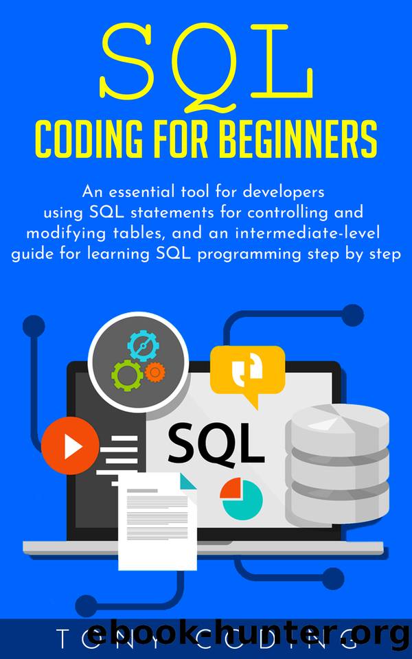 Sql coding for beginners: An essential tool for developers using SQL statements for controlling and modifying tables, and an intermediate-level guide for learning SQL programming step by step by Coding Tony