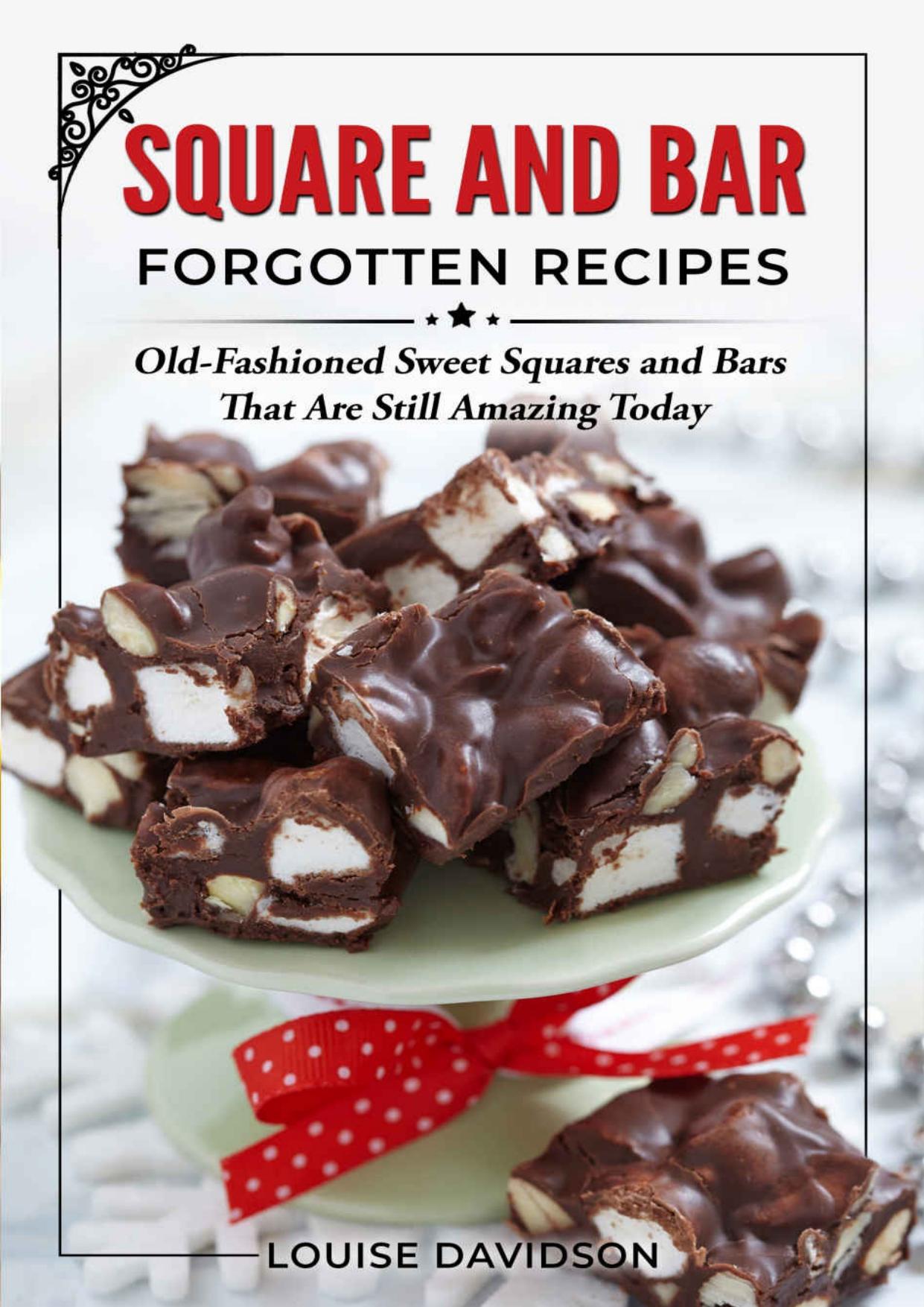 Squares and Bars Forgotten Recipes: Old-Fashioned Classic Squares and Bars That Are Still Amazing Today! (Vintage Recipe Cookbooks Book 4) by Louise Davidson