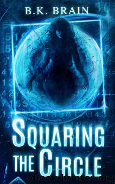 Squaring the Circle by B K Brain