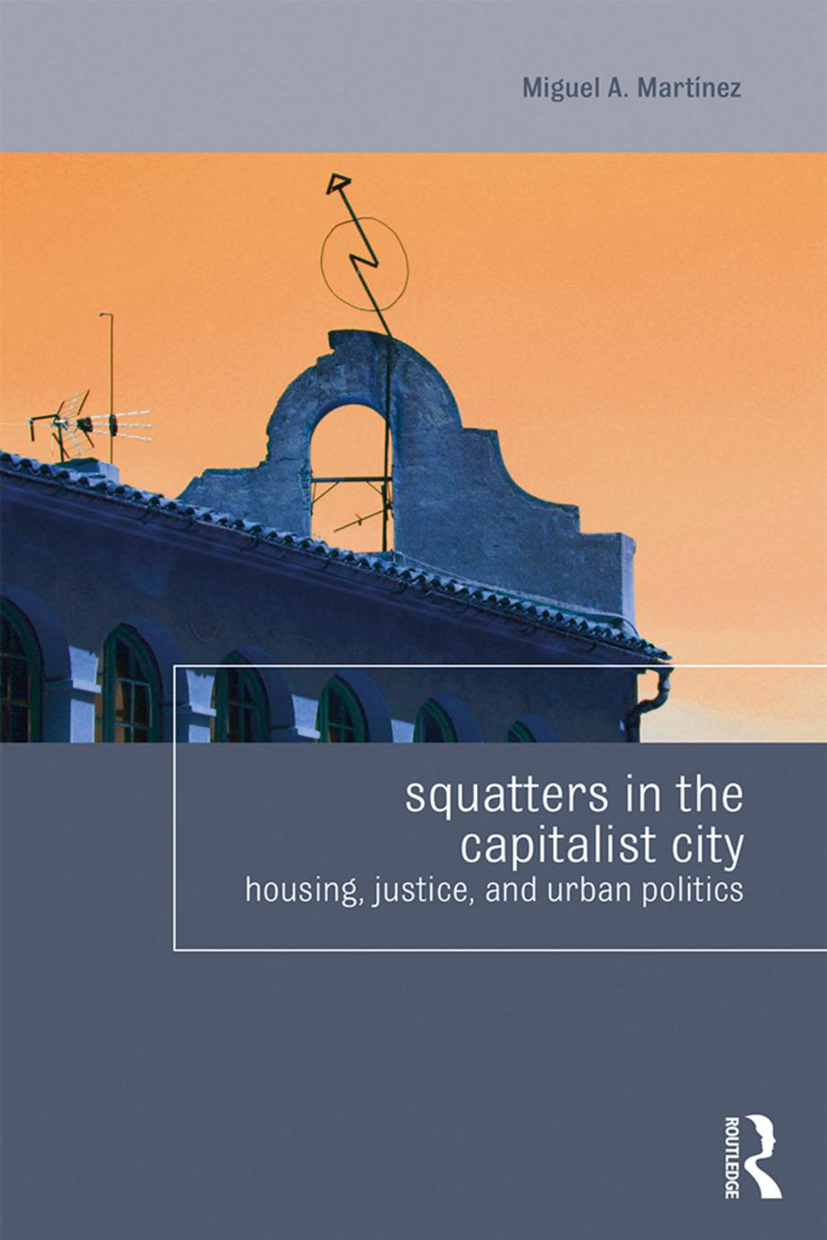 Squatters in the Capitalist City: Housing, Justice, and Urban Politics by Miguel Martinez
