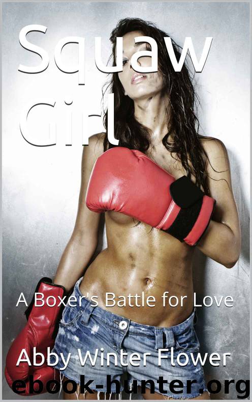 Squaw Girl: A Boxer's Battle for Love by Abby Winter Flower