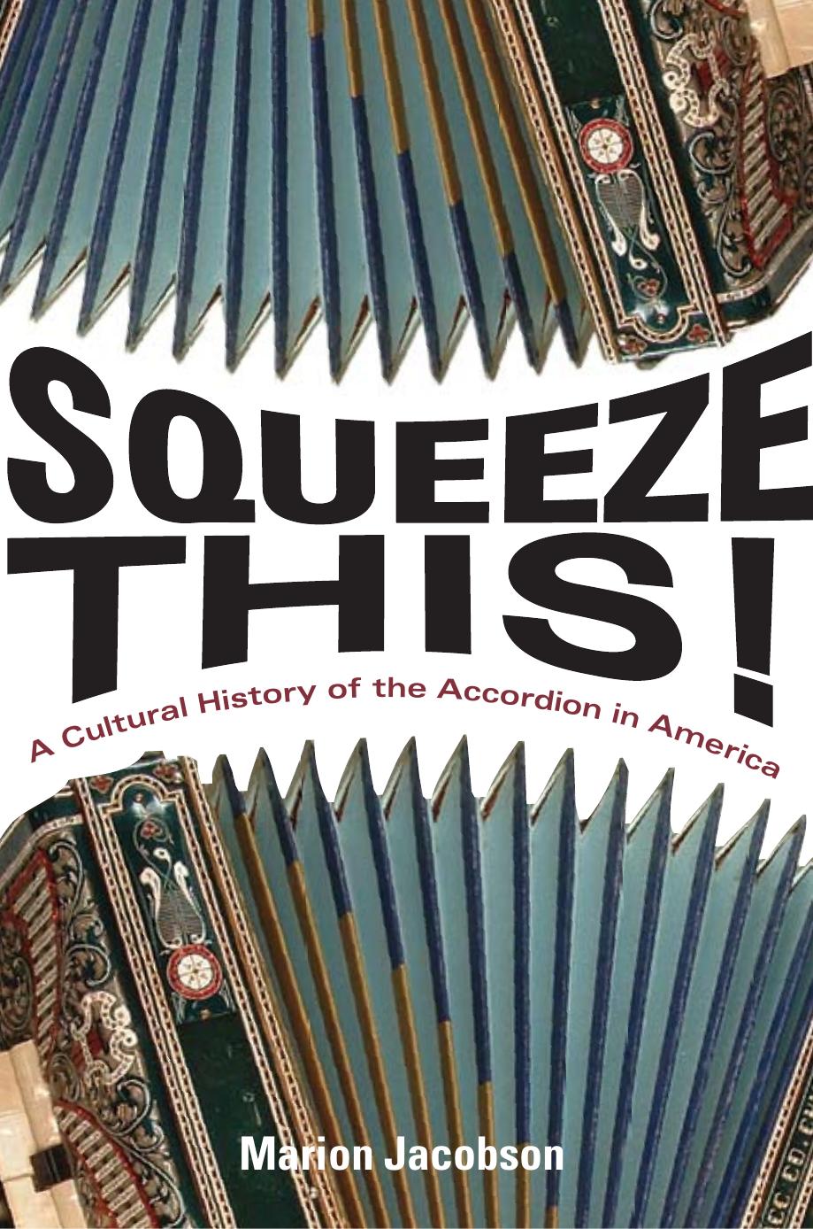 Squeeze This!: A Cultural History of the Accordion in America by Unknow
