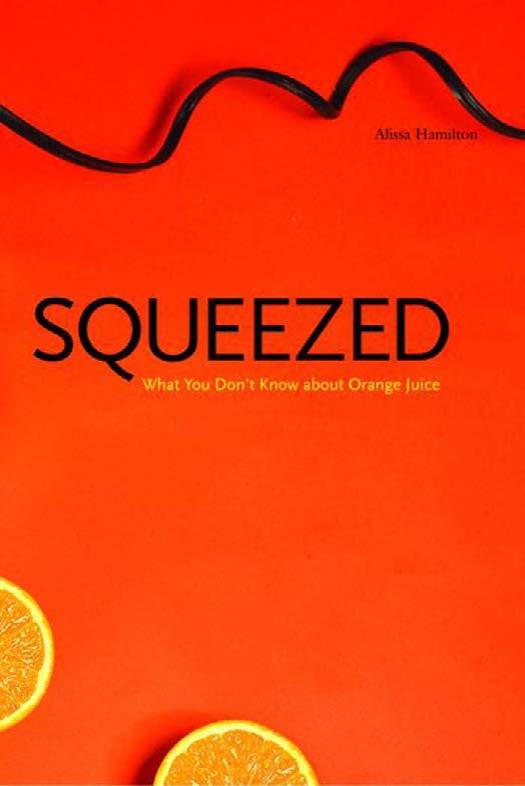 Squeezed: What You Don't Know About Orange Juice by Alissa Hamilton