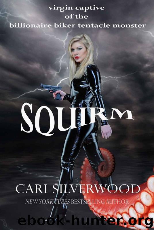 Squirm: virgin captive of the billionaire biker tentacle monster (The Squirm Files Book 1) by Cari Silverwood