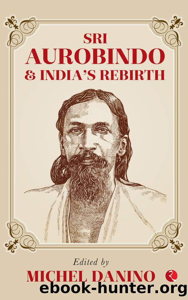 Sri Aurobindo and India's Rebirth by Danino Michel