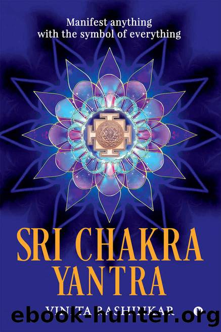 Sri Chakra Yantra : Manifest anything with the symbol of everything by Vinita Rashinkar