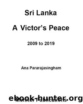Sri Lanka a Victor's Peace: 2009 to 2019 by Ana Pararajasingham