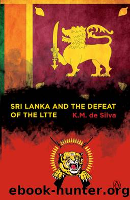 Sri Lanka and the Defeat of the LTTE by K M de Silva