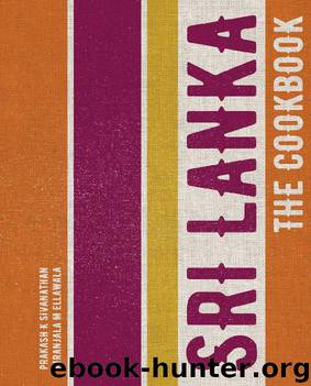 Sri Lanka: The Cookbook by Prakash K Sivanathan