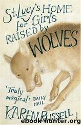 St Lucy's Home for Girls Raised by Wolves by Karen Russell