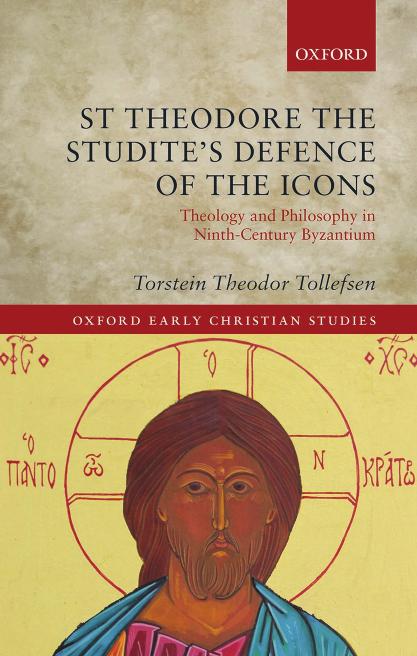 St Theodore the Studite's Defence of the Icons: Theology and Philosophy in Ninth-Century Byzantium by TORSTEIN THEODOR TOLLEFSEN