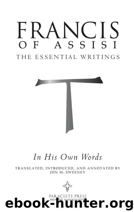 St. Francis of Assisi in His Own Words by Jon M. Sweeney
