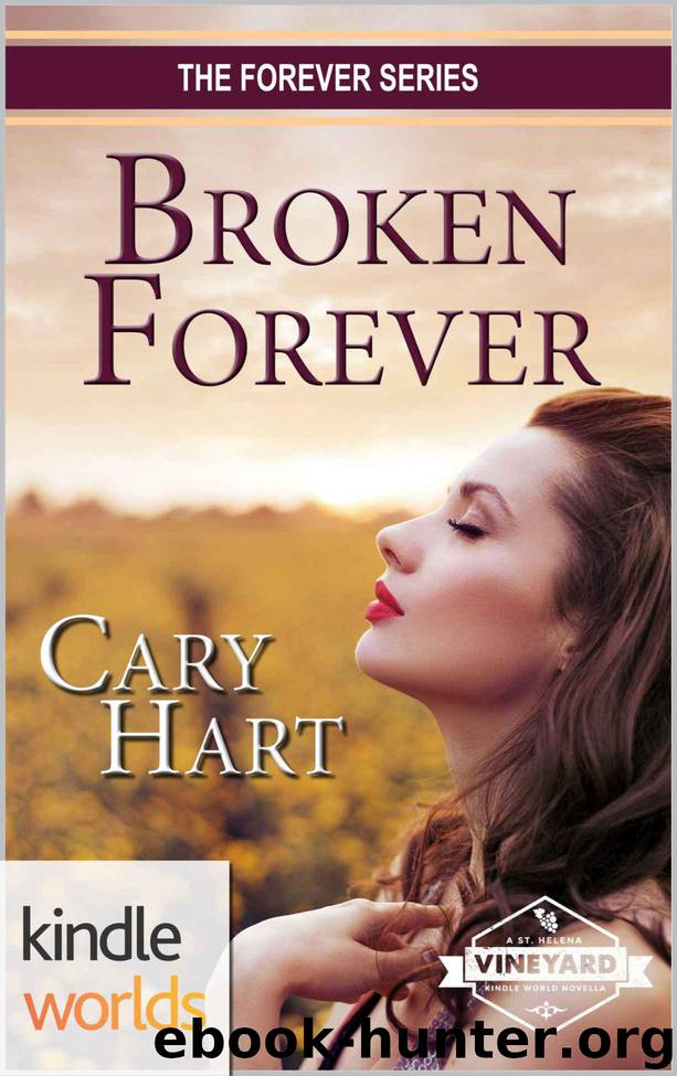 St. Helena Vineyard Series: Broken Forever (Kindle Worlds Novella) (The Forever Series Book 3) by Cary Hart