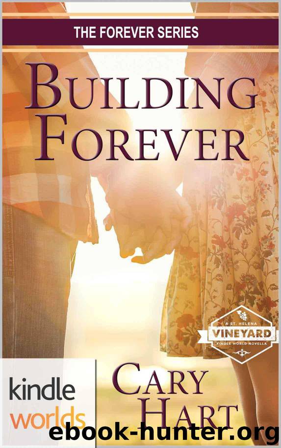St. Helena Vineyard Series: Building Forever (Kindle Worlds Novella) (The Forever Series Book 1) by Cary Hart