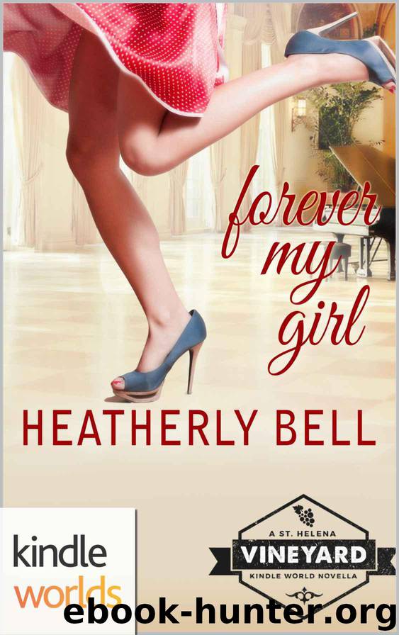 St. Helena Vineyard Series: Forever My Girl (Kindle Worlds Novella) by Heatherly Bell