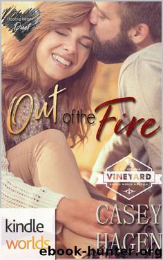 St. Helena Vineyard Series: Out of the Fire (Kindle Worlds Novella) (Healing Hearts Duet Book 1) by Casey Hagen