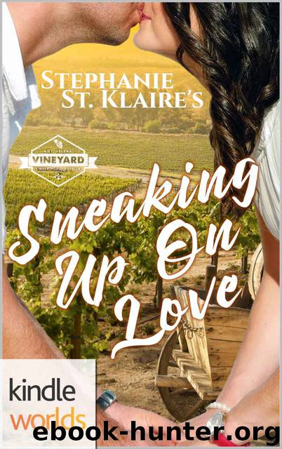 St. Helena Vineyard Series: Sneaking Up on Love (Kindle Worlds Novella) by Stephanie St. Klaire