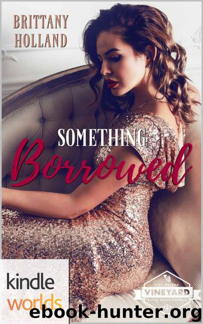 St. Helena Vineyard Series: Something Borrowed (Kindle Worlds Novella) by Brittany Holland