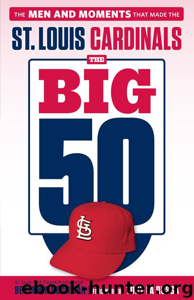 St. Louis Cardinals: The Men and Moments that Made the St. Louis Cardinals by Benjamin Hochman