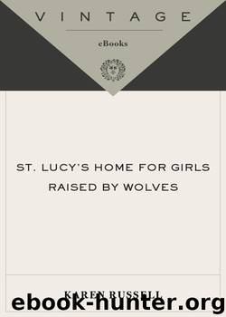 St. Lucy's Home for Girls Raised by Wolves by Karen Russell