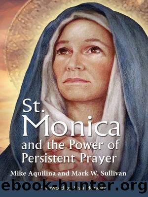St. Monica and the Power of Persistent Prayer by Mike Aquilina