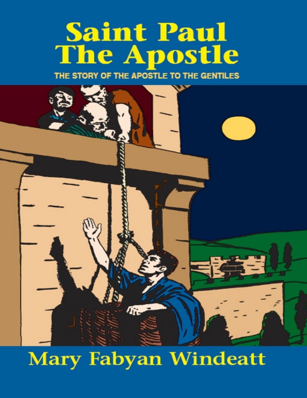 St. Paul The Apostle: The Story of the Apostle to the Gentiles by Mary Fabyan Windeatt
