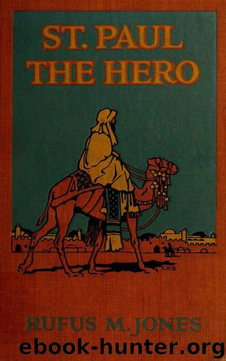 St. Paul the Hero by Rufus M. Jones