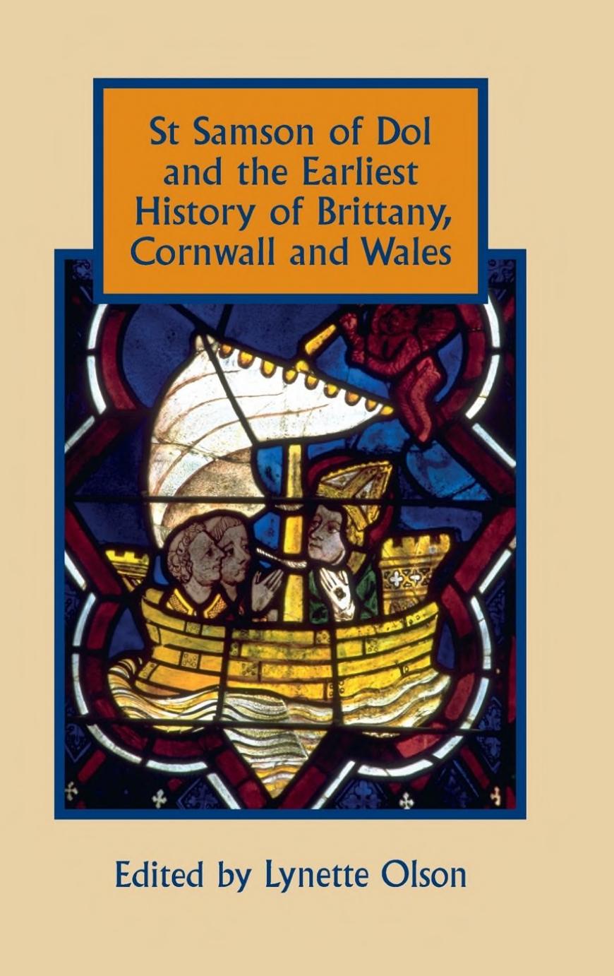 St. Samson of Dol and the Earliest History of Brittany, Cornwall and Wales by Lynette Olson (ed.)