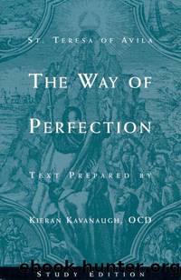 St. Teresa of Avila The Way of Perfection: Study Edition by St. Teresa of Avila & Kavanaugh OCD Kieran