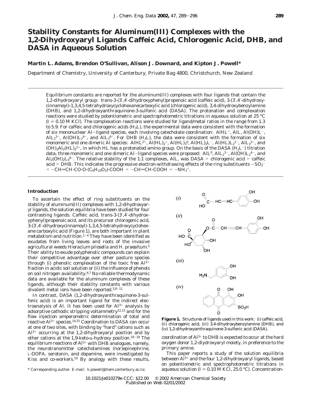 Stability Constants for Aluminum(III) Complexes with the 1,2-Dihydroxyaryl Ligands Caffeic Acid, Chlorogenic Acid, DHB, and DASA in Aqueous Solution by Martin L. Adams Brendon O'Sullivan Alison J. Downard and Kipton J. Powell*