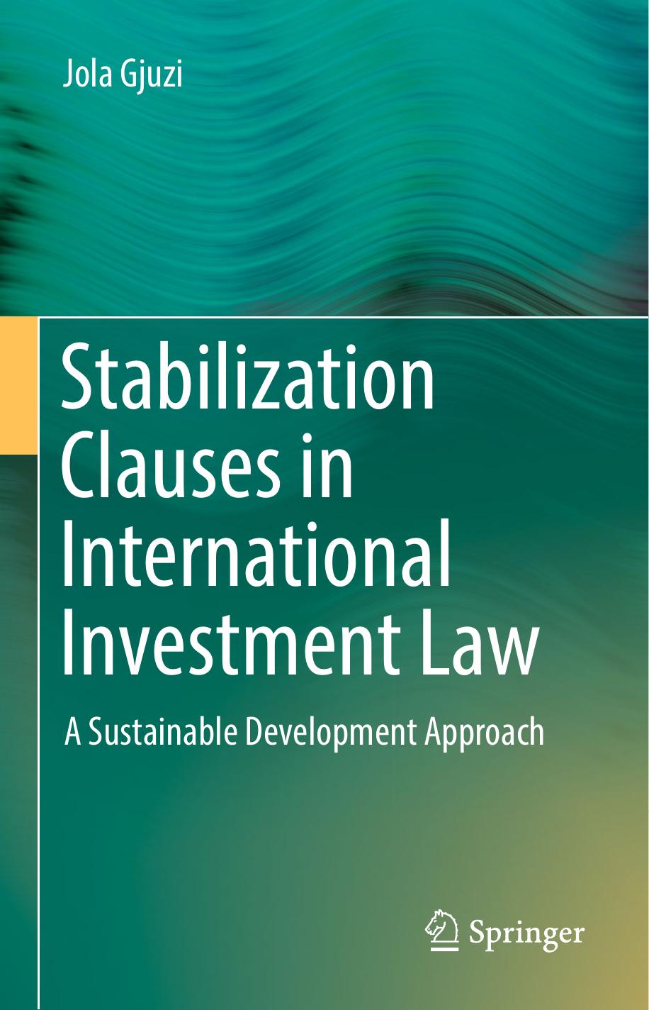 Stabilization Clauses in International Investment Law: A Sustainable Development Approach by Jola Gjuzi