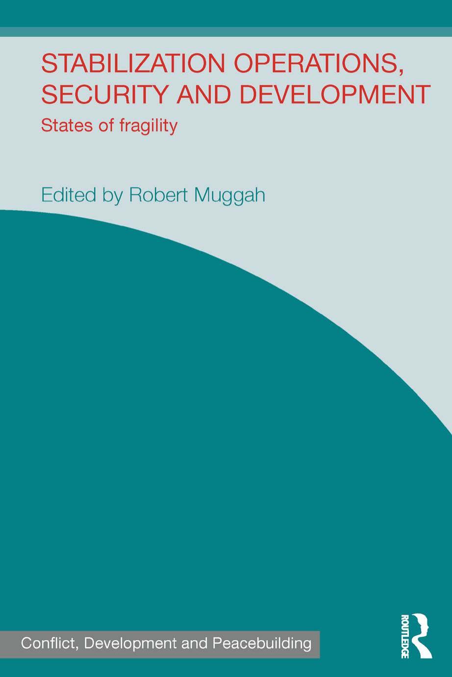 Stabilization Operations, Security and Development: States of Fragility by Robert Muggah (editor)