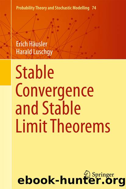 Stable Convergence and Stable Limit Theorems by Erich Häusler & Harald Luschgy