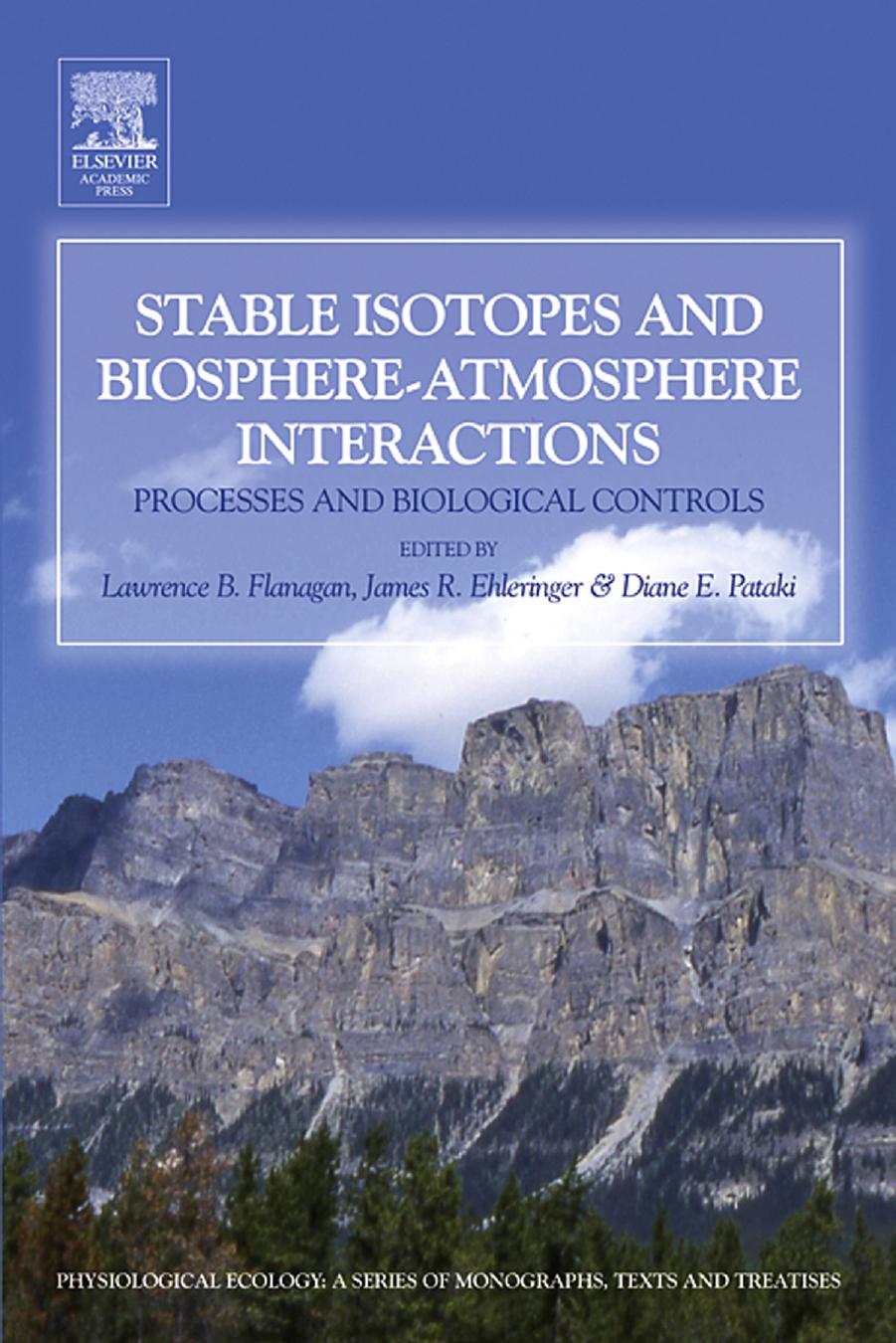Stable Isotopes and Biosphere-Atmosphere Interactions: Processes and Biological Controls by Lawrence B. Flanagan James R. Ehleringer Diane E. Pataki (Editors)