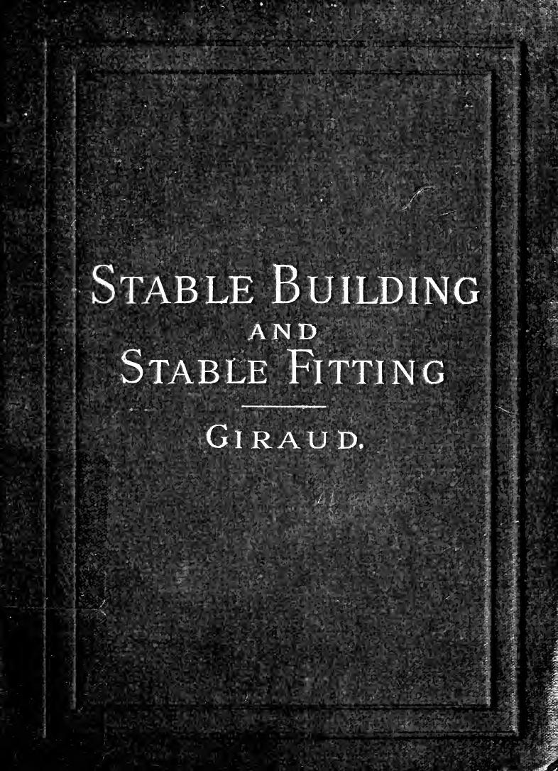 Stable building and stable fitting : a handbook for the use of architects, builders, and horse owners by Giraud Byng