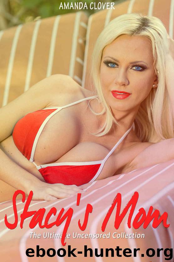 Stacy's Mom: The Ultimate Uncensored Collection by Amanda Clover