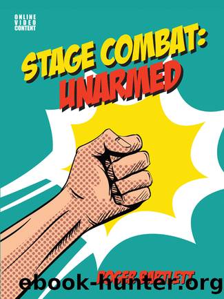Stage Combat: Unarmed (with Online Video Content) by Bartlett Roger;