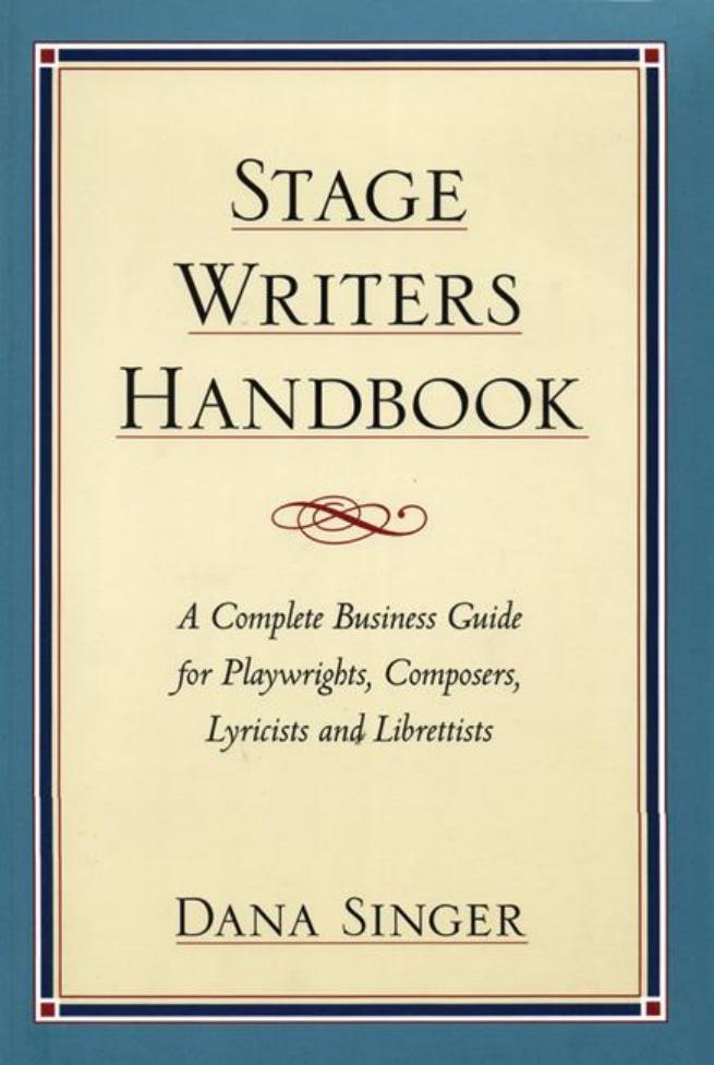Stage Writers Handbook: A Complete Business Guide for Playwrights, Composers, Lyricists and Librettists by Dana Singer