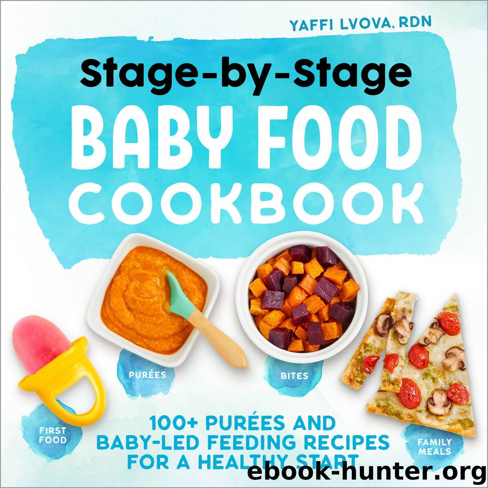 Stage-By-Stage Baby Food Cookbook: 100+ Purées and Baby-Led Feeding Recipes for a Healthy Start by Lvova RDN Yaffi