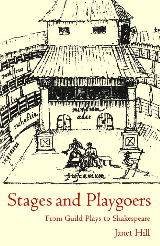 Stages and Playgoers : From Guild Plays to Shakespeare by Janet Hill