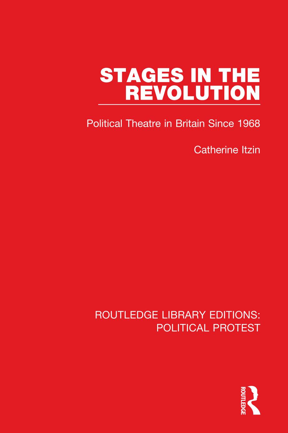 Stages in the Revolution: Political Theatre in Britain Since 1968 by Catherine Itzin